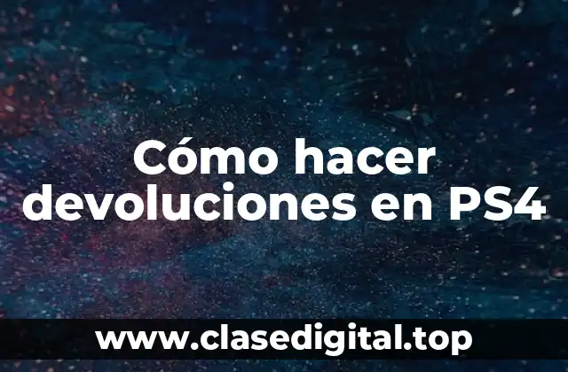 Cómo hacer devoluciones en PS4