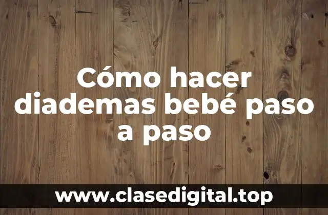 Cómo hacer diademas bebé paso a paso