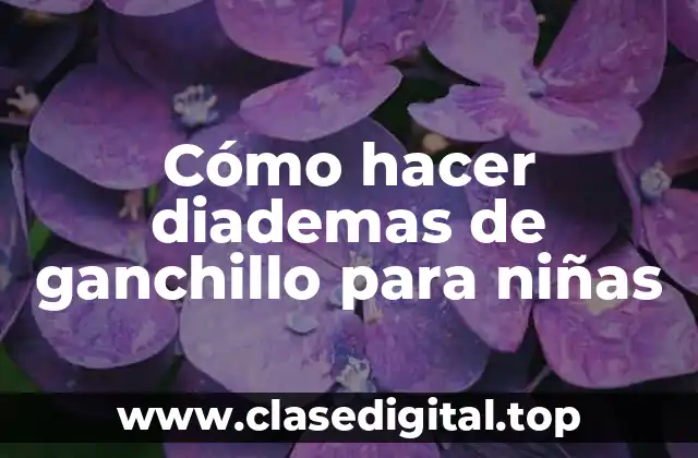 Cómo hacer diademas de ganchillo para niñas