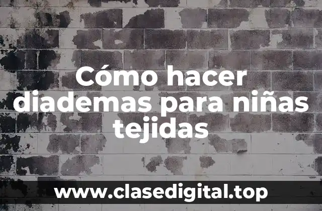 Cómo hacer diademas para niñas tejidas