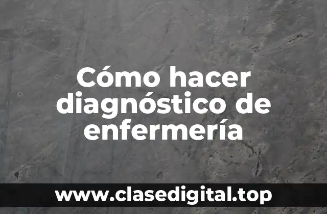 Cómo hacer diagnóstico de enfermería