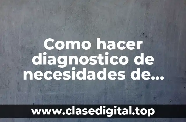 Como hacer diagnostico de necesidades de capacitación Marta Alles