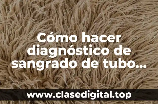 Cómo hacer diagnóstico de sangrado de tubo digestivo superior
