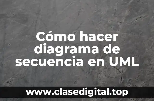 Cómo hacer diagrama de secuencia en UML