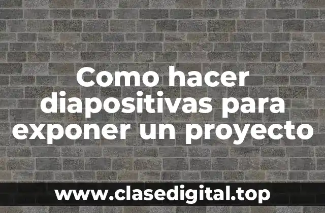 Como hacer diapositivas para exponer un proyecto