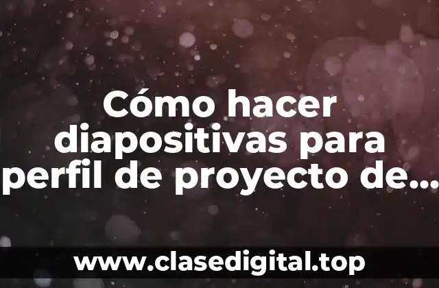 Cómo hacer diapositivas para perfil de proyecto de grado