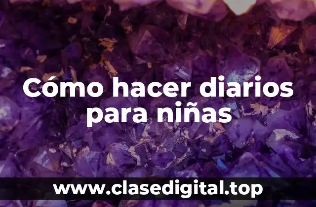 Cómo hacer diarios para niñas
