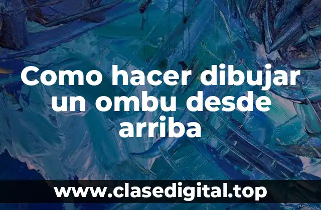 Como hacer dibujar un ombu desde arriba