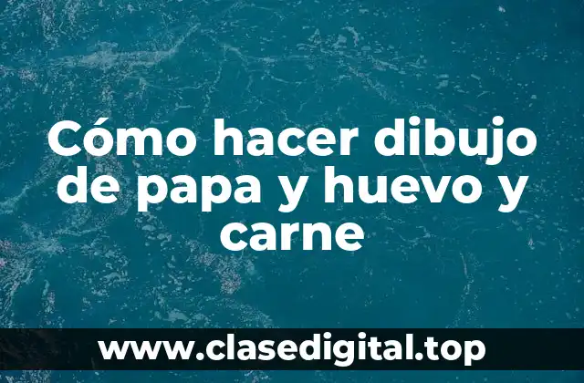 Cómo hacer dibujo de papa y huevo y carne