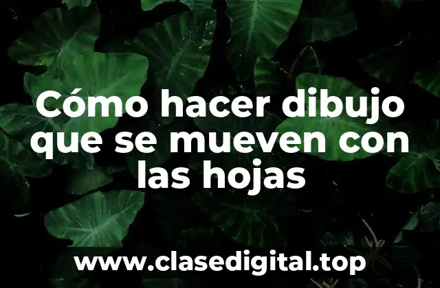 Cómo hacer dibujo que se mueven con las hojas