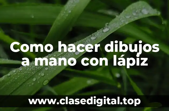 Como hacer dibujos a mano con lápiz
