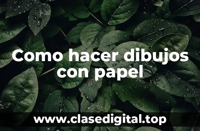 Como hacer dibujos con papel