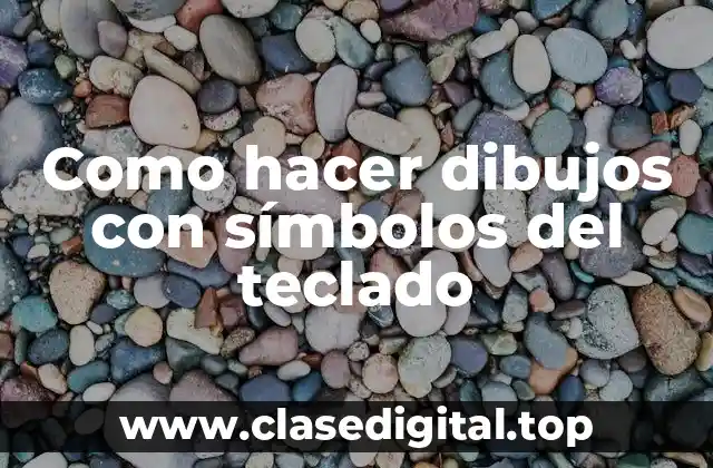 Como hacer dibujos con símbolos del teclado