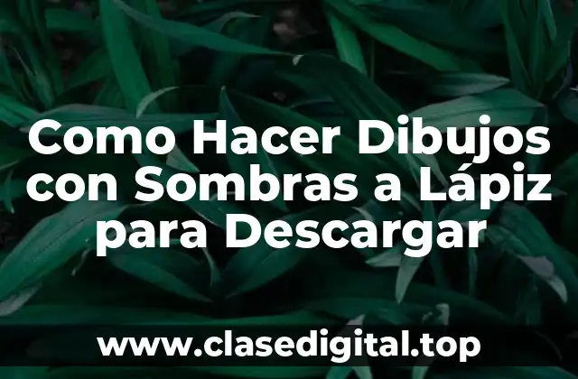Como Hacer Dibujos con Sombras a Lápiz para Descargar