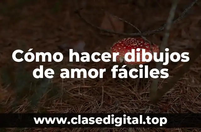 Cómo hacer dibujos de amor fáciles