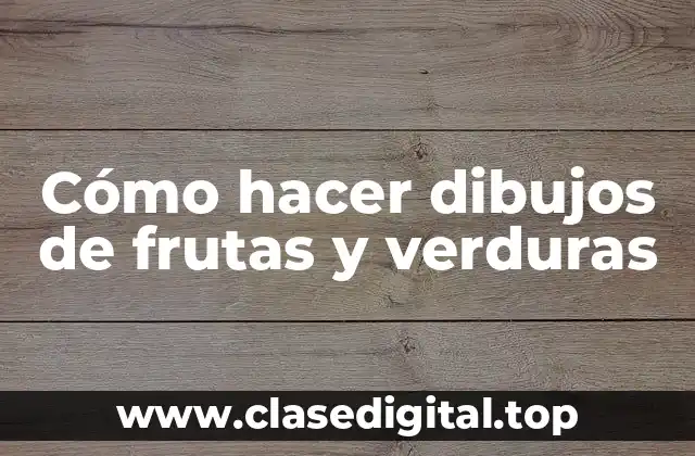 Cómo hacer dibujos de frutas y verduras