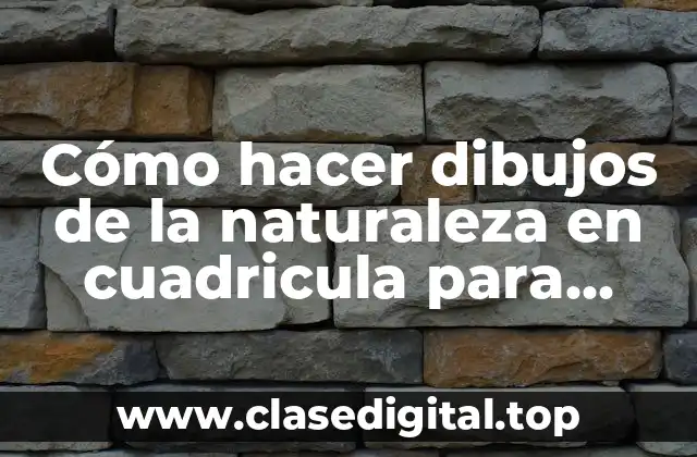 Cómo hacer dibujos de la naturaleza en cuadricula para niños