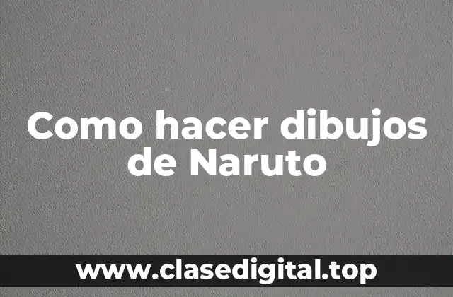 Como hacer dibujos de Naruto