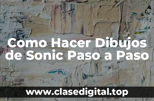 Como Hacer Dibujos de Sonic Paso a Paso