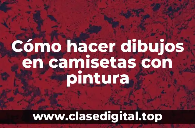 Cómo hacer dibujos en camisetas con pintura