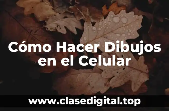 Cómo Hacer Dibujos en el Celular