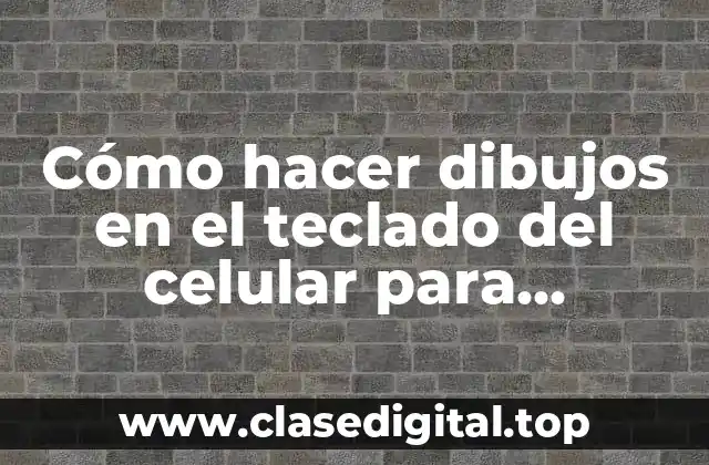 Cómo hacer dibujos en el teclado del celular para WhatsApp