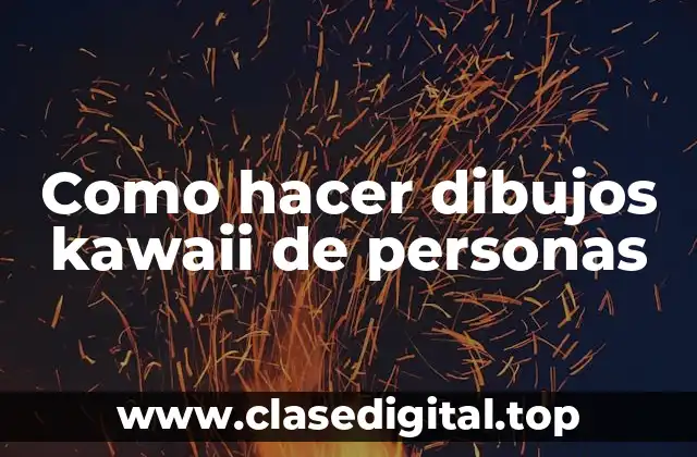 Como hacer dibujos kawaii de personas