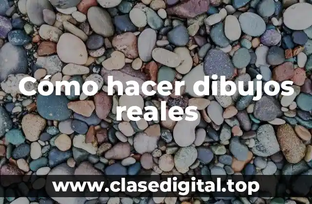 Cómo hacer dibujos reales