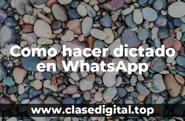 ¿Qué es el dictado en WhatsApp y cómo funciona?