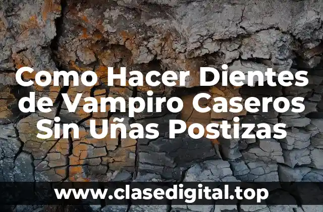 Como Hacer Dientes de Vampiro Caseros Sin Uñas Postizas
