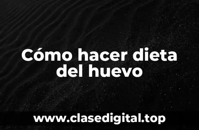 Cómo hacer dieta del huevo