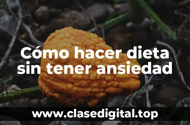 Cómo hacer dieta sin tener ansiedad