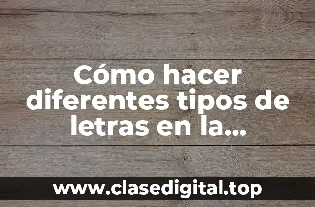 Cómo hacer diferentes tipos de letras en la computadora