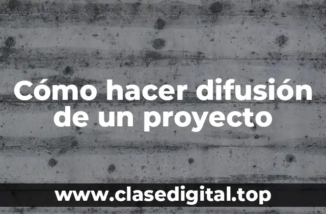 Cómo hacer difusión de un proyecto