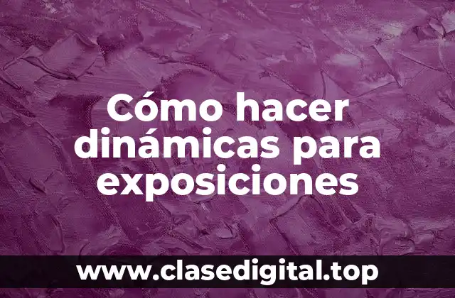 Cómo hacer dinámicas para exposiciones