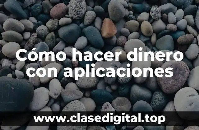 Cómo hacer dinero con aplicaciones