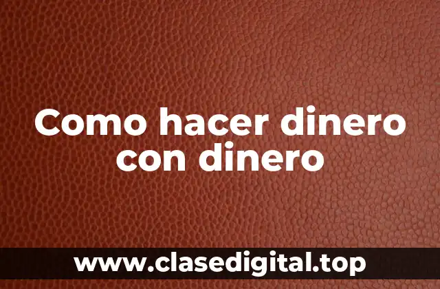 Como hacer dinero con dinero