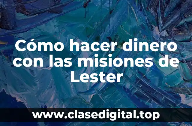 Cómo hacer dinero con las misiones de Lester