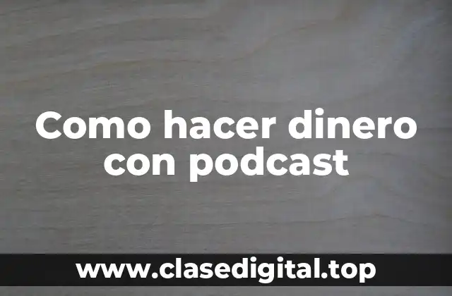 Como hacer dinero con podcast