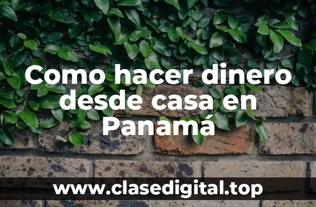 Como hacer dinero desde casa en Panamá