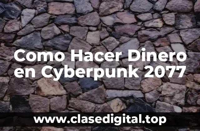 Como Hacer Dinero en Cyberpunk 2077