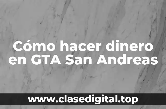 Cómo hacer dinero en GTA San Andreas