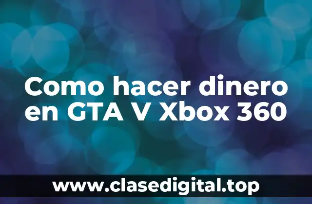 Como hacer dinero en GTA V Xbox 360