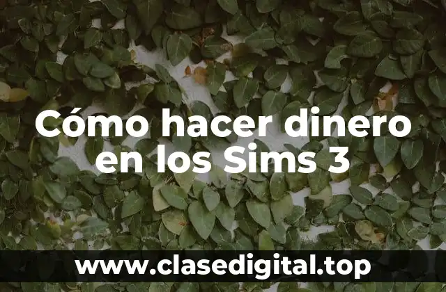 Cómo hacer dinero en los Sims 3