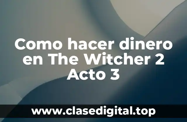 Como hacer dinero en The Witcher 2 Acto 3