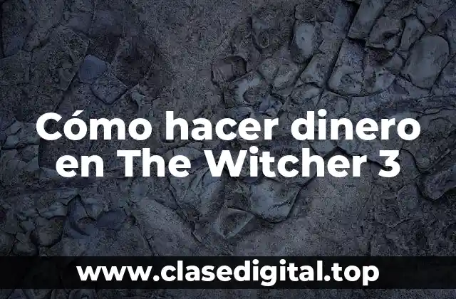 Cómo hacer dinero en The Witcher 3