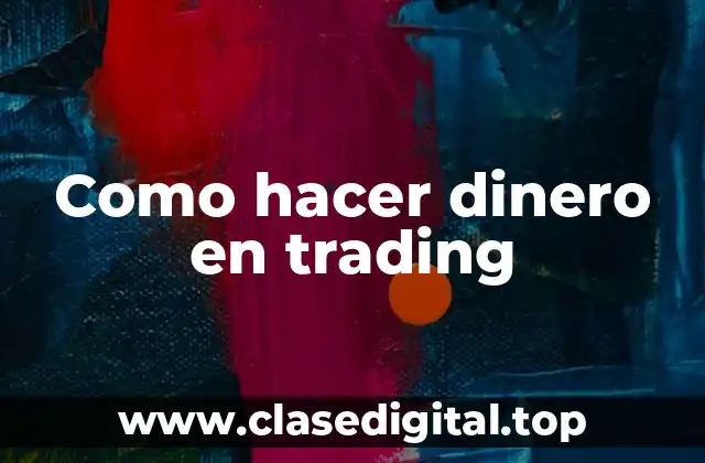 ¿Qué es el trading y cómo funciona?