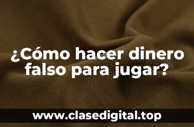 ¿Cómo hacer dinero falso para jugar?