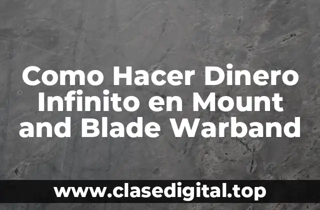 Como Hacer Dinero Infinito en Mount and Blade Warband