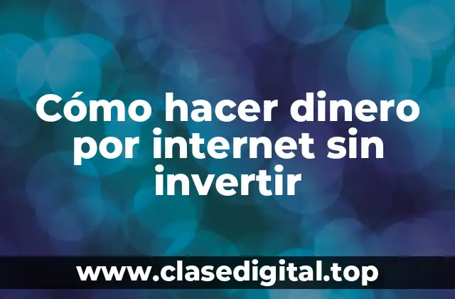 Cómo hacer dinero por internet sin invertir
